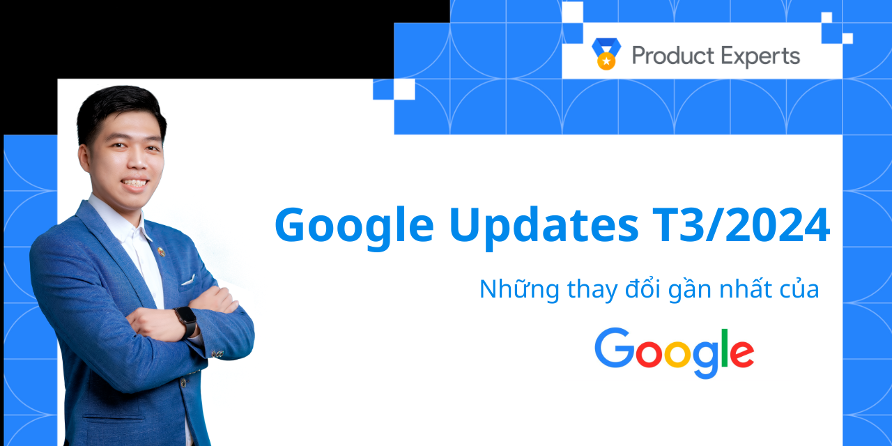 Google Updates T3/2024: Những điều bạn nên biết để không bị google phạt