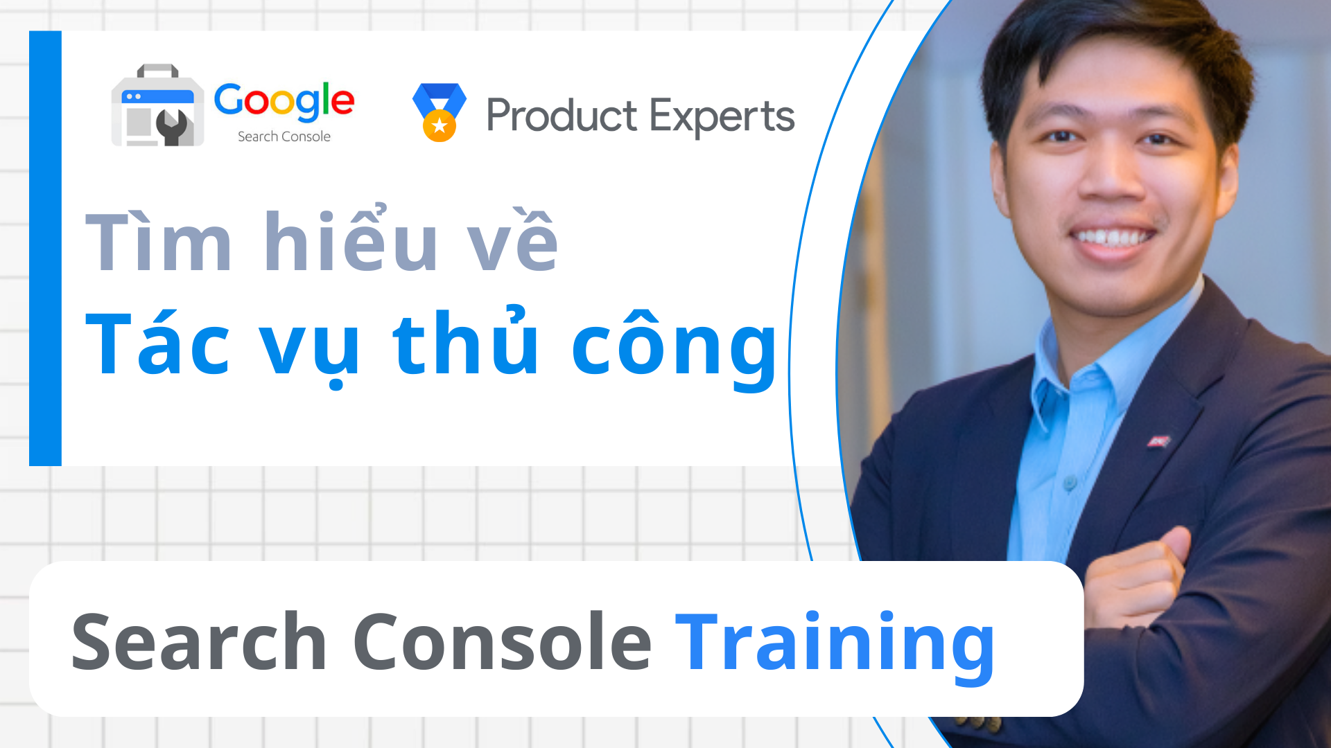 Thao tác thủ công và cách xử lý trên Google Search Console - P10